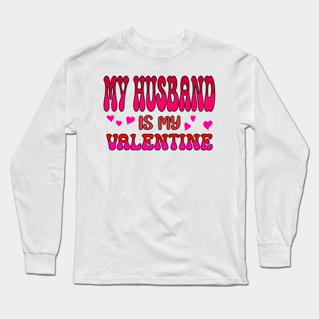 My Husband is my Valentine Long Sleeve T-Shirt by A Zee Marketing